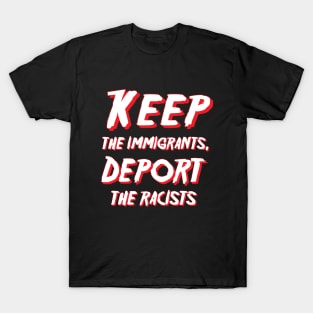 Keep the immigrants, Deport the racists T-Shirt